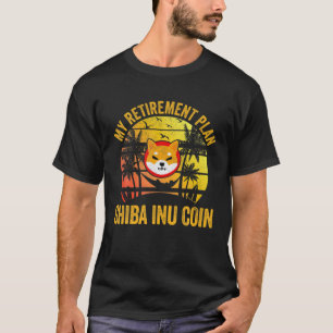 Camiseta Mi plan de retiro Shiba Inu Coin Cryptocurrency T