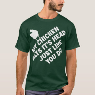 Camiseta Mi pollo se inclina, es la cabeza como lo haces gr
