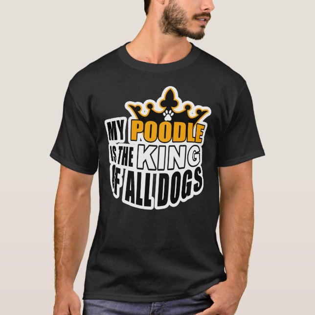 CAMISETA MI POODLE ES EL REY DE TODOS LOS PERROS (Anverso)