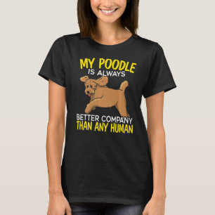 Camiseta Mi Poodle Es Siempre Una Mejor Compañía Que Cualqu