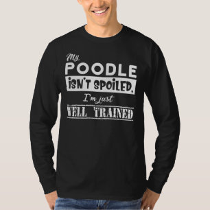Camiseta Mi Poodle No Está Malogrado Estoy Bien Entrenado