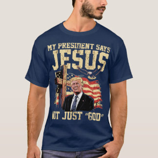 Camiseta Mi presidente dice Jesús no solo “Dios”