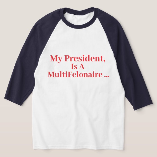 Camiseta Mi Presidente, Es Un Multifelonario... (Distribución)