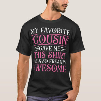 Camiseta Mi prima favorita me dio esto. Ella es increíbleme
