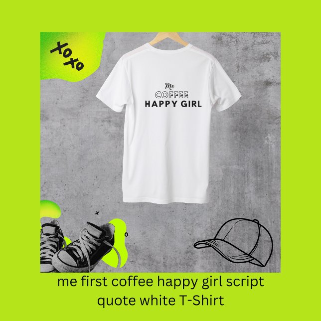 Camiseta mi primer café feliz guión chica cita blanco (me first coffee happy girl script quote white T-Shirt by Hobinishop)