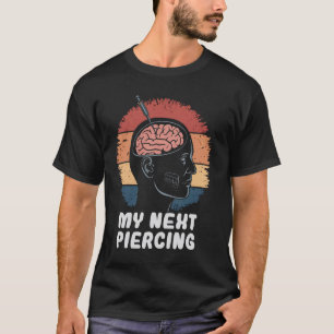 Camiseta Mi próximo piercing divertida modificación corpora