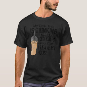 Camiseta Mi rasgo tóxico es pensar que necesito un café con