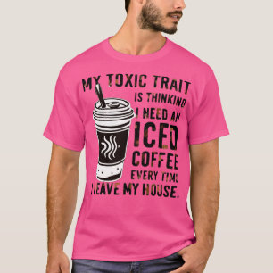 Camiseta mi rasgo tóxico está pensando que necesito un café