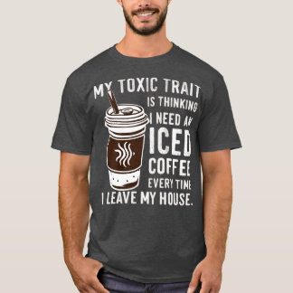 Camiseta mi rasgo tóxico está pensando que necesito un café