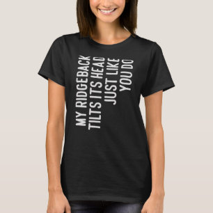 Camiseta Mi Ridgeback Inclina Su Cabeza Ridgeback Dueño De 
