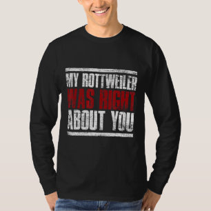 Camiseta Mi Rottweiler Tenía Razón Sobre Usted Rottweiler