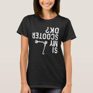 Camiseta ¿Mi Scooter está bien, yo hago mi propio Stunt Sco