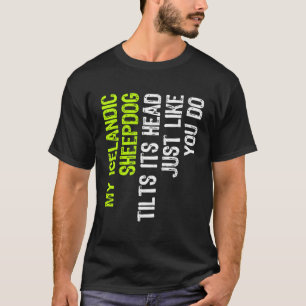 Camiseta Mi Sheepdog Islandés Se Inclina La Cabeza Como Tú