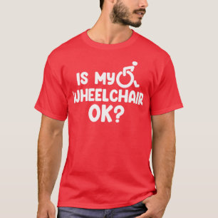 Camiseta ¿Mi silla de ruedas está bien?