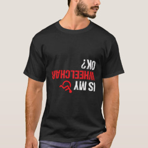 Camiseta ¿Mi silla de ruedas está bien divertida silla de r