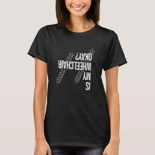 Camiseta ¿Mi silla de ruedas está bien Handicap Parapléjico