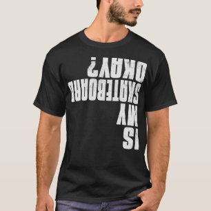 Camiseta ¿Mi Skateboard Está Bien Funny Skateboarding Skate