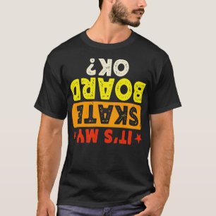 Camiseta ¿Mi Skateboard Está Bien Skater Skateboarding Skat
