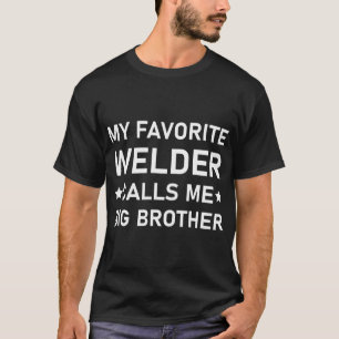 Camiseta Mi soldador favorito me llama hermano mayor - Weld