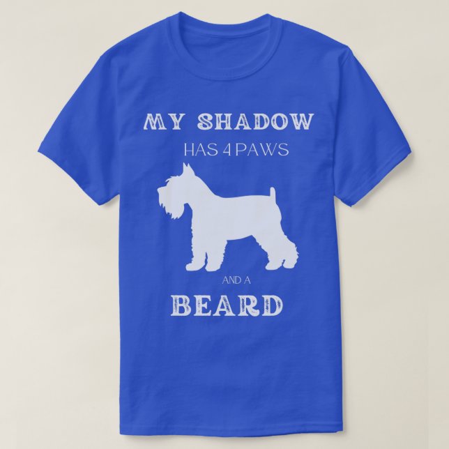 Camiseta Mi Sombra tiene 4 garras y barba Schnauzer (Diseño del anverso)