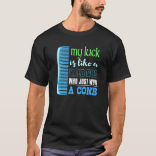 Camiseta Mi Suerte Es Como Un Hombre Calvo Que Ganó Un Comb