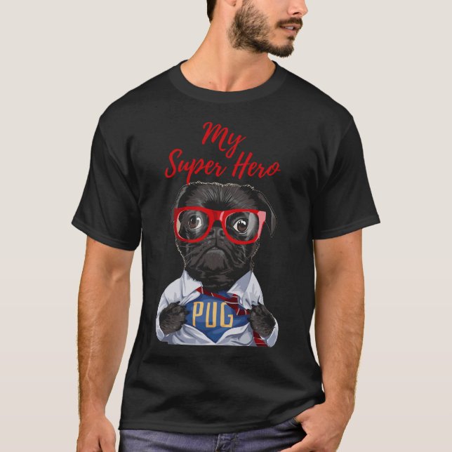 Camiseta ¡Mi Super Hero Pug! El pug más lindo de la tienda. (Anverso)