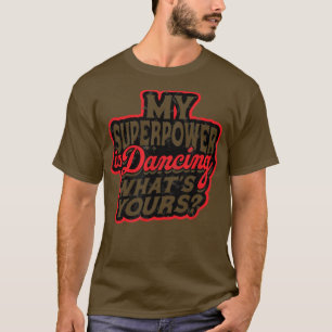 Camiseta Mi superpoder está bailando ¿Cuál es el tuyo?