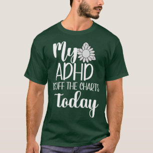 Camiseta Mi TDAH Está Fuera De Los Gráficos Hoy La Salud Me