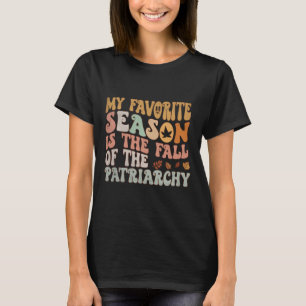 Camiseta Mi Temporada Favorita Es La Caída Del Patriarcado.