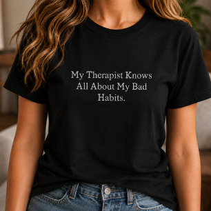 Camiseta Mi terapeuta sabe todo sobre mis malos hábitos