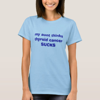 Camiseta mi tía piensa que cáncer de tiroides CHUPA