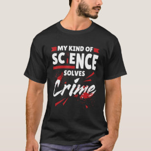 Camiseta Mi Tipo De Ciencia Resuelve Crímenes Justicia Pena