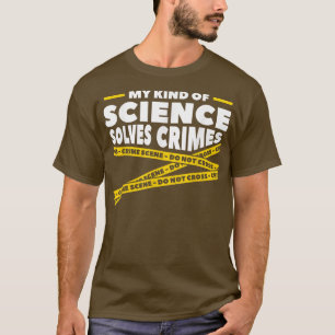 Camiseta Mi Tipo De Ciencia Resuelve Los Crímenes De La Cie