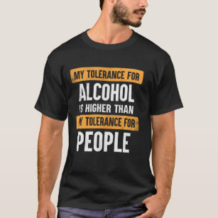 Camiseta Mi Tolerancia Al Alcohol Es Mayor Que Mi Toleranci