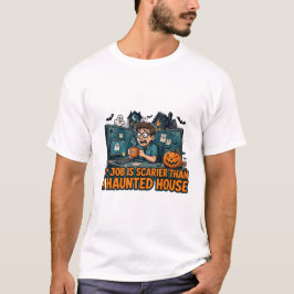 Camiseta Mi trabajo es más aterrador que una casa embrujada