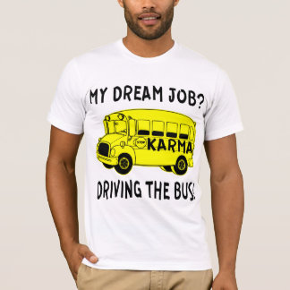 Camiseta Mi trabajo soñado conduciendo el autobús de Karma
