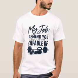 Camiseta Mi trabajo te recuerda de lo que eres capaz Fitnes
