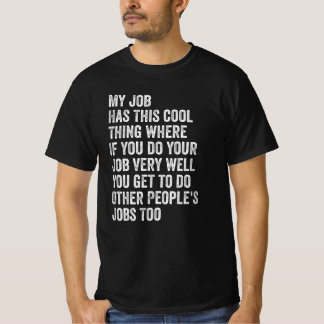 Camiseta Mi trabajo tiene esta cosa genial divertida dicho 