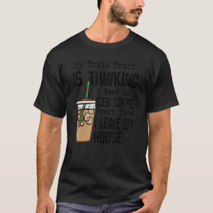 Camiseta Mi Trato Tóxico Está Pensando Que Necesito Un Café