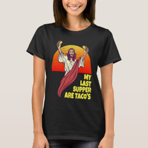 Camiseta Mi última cena son para los fans de Taco y Jesús