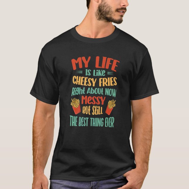 Camiseta Mi Vida Es Como Los Fries Quesos En Este Momento - (Anverso)