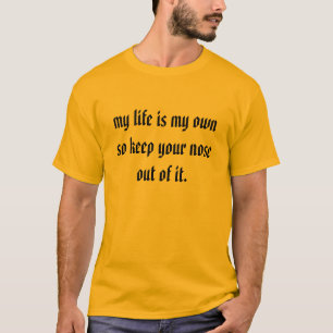 Camiseta mi vida es mi la propia así que guarde su nariz