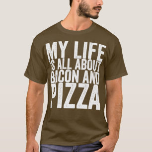 Camiseta Mi Vida Se Trata De Bacon Y Pizza