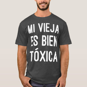 Camiseta Mi Vieja es bien toxica mujeres cuestan regalo esp