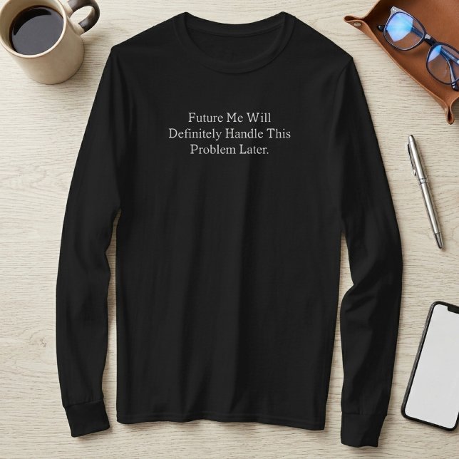 Camiseta Mi yo futuro definitivamente manejará este problem (Subido por el creador)