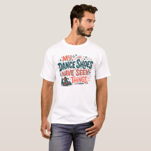 Camiseta Mi Zapatos de Baile Han Visto Cosas Bailarín Diver