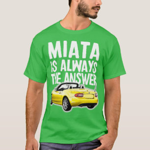Camiseta Miata Es Siempre La Respuesta Mazda MiataMX5 Desig