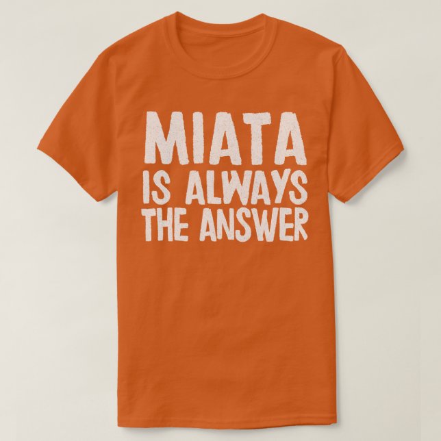Camiseta Miata Es Siempre La Respuesta Que El Ventilador Ma (Diseño del anverso)