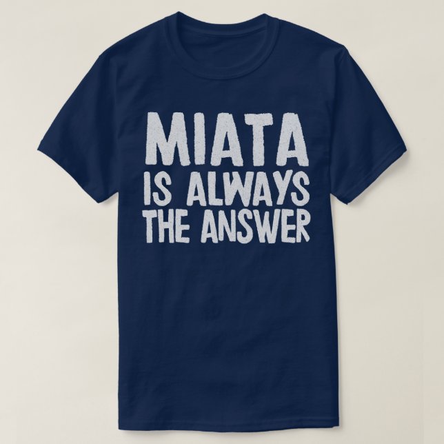 Camiseta Miata Es Siempre La Respuesta Que El Ventilador Ma (Diseño del anverso)