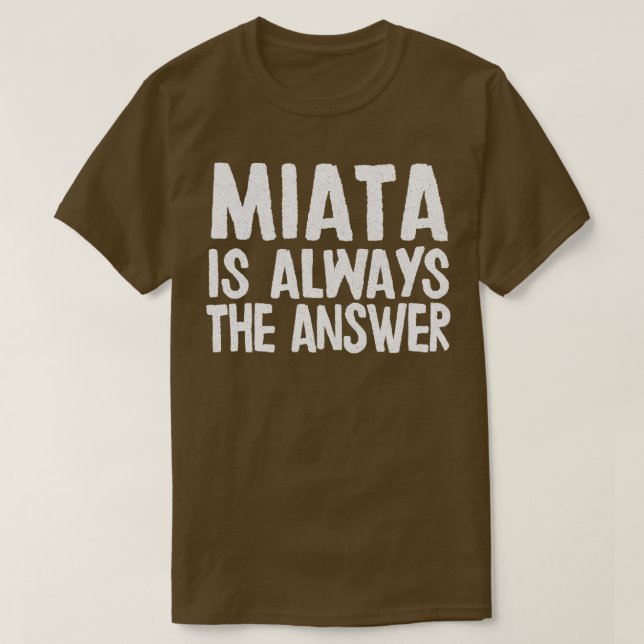 Camiseta Miata Es Siempre La Respuesta Que El Ventilador Ma (Diseño del anverso)